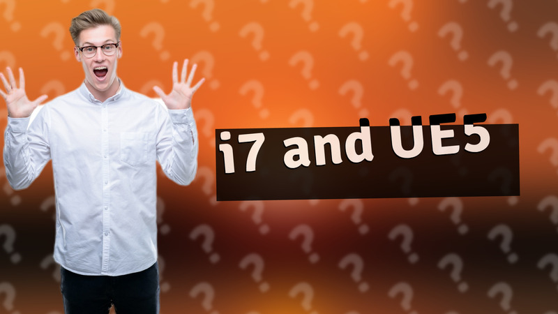 i7 and UE5