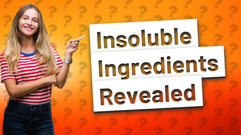 Insoluble Ingredients Revealed
