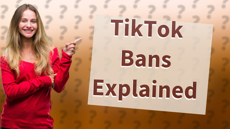 TikTok Bans Explained