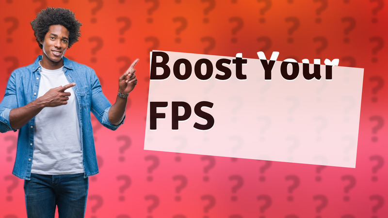 Boost Your FPS