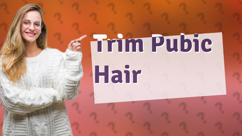 Trim Pubic Hair