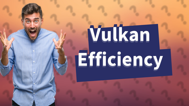 Vulkan Efficiency