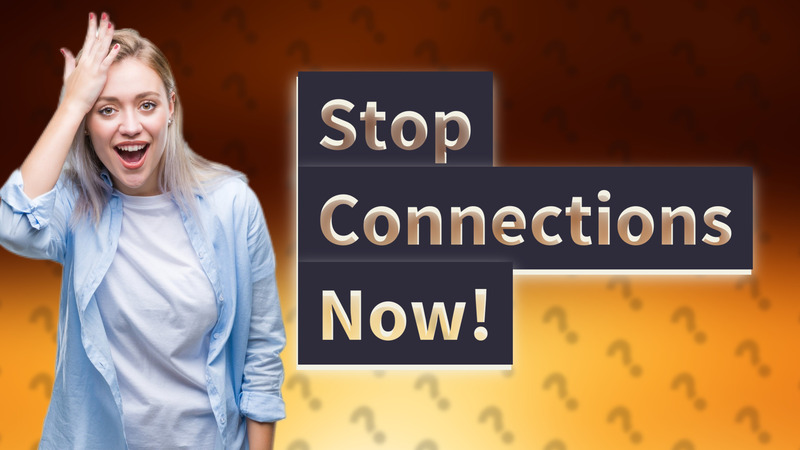 Stop Connections Now!