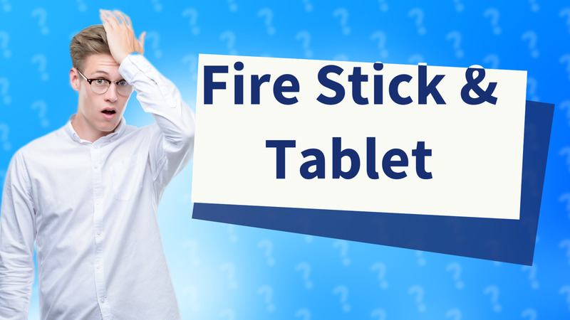 Fire Stick & Tablet