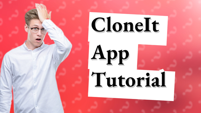 CloneIt App Tutorial