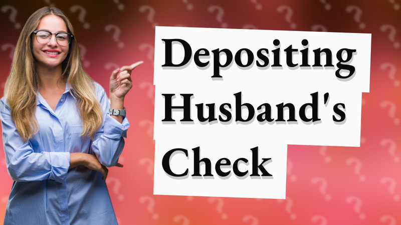 Depositing Husband's Check
