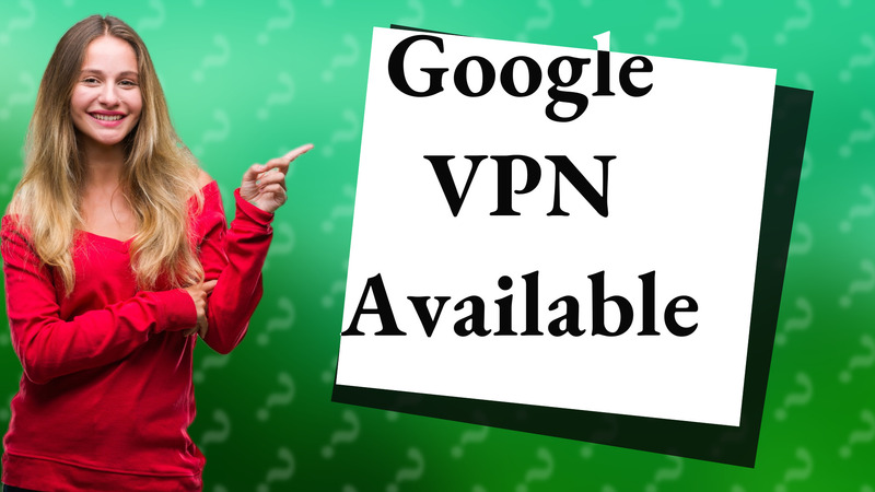 Google VPN Available
