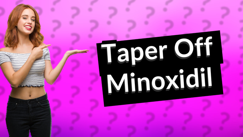 Taper Off Minoxidil