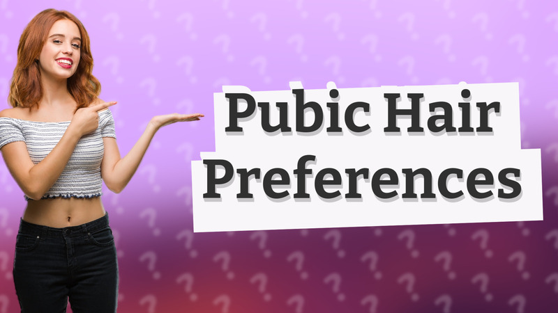 Pubic Hair Preferences