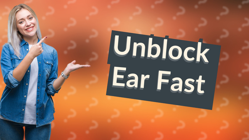 Unblock Ear Fast