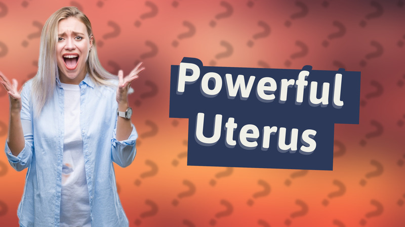 Powerful Uterus