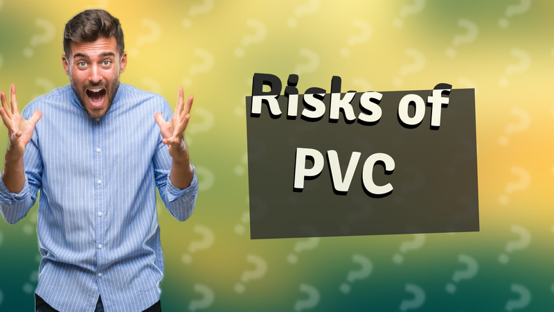 Risks of PVC