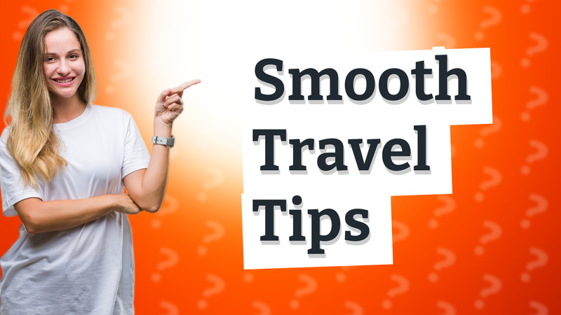 Smooth Travel Tips