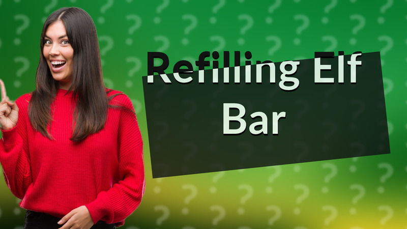 Refilling Elf Bar