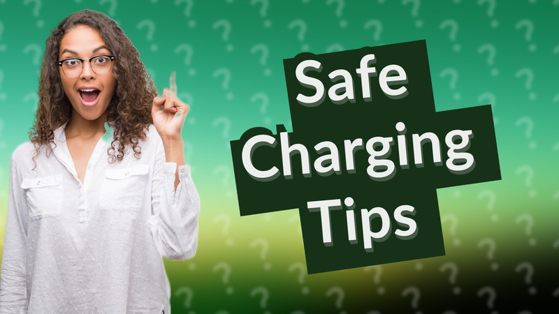 Safe Charging Tips