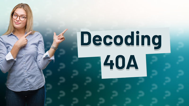 Decoding 40A