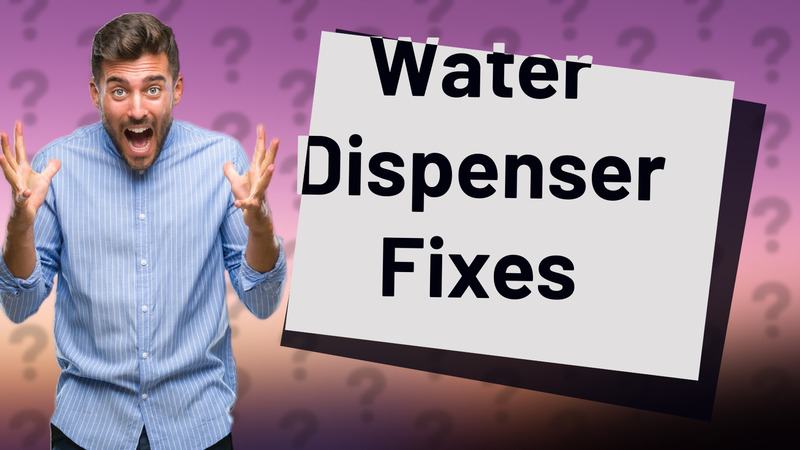Water Dispenser Fixes