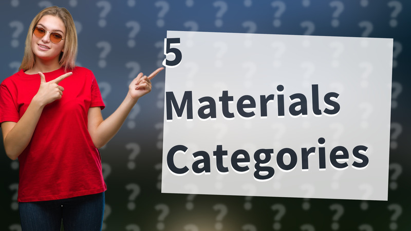 5 Materials Categories