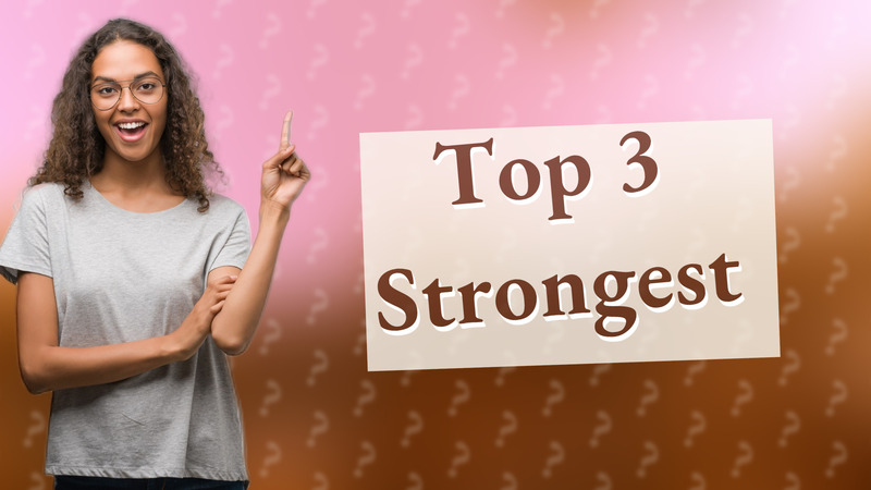Top 3 Strongest