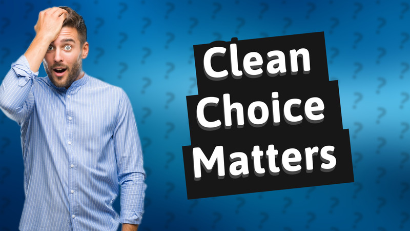 Clean Choice Matters