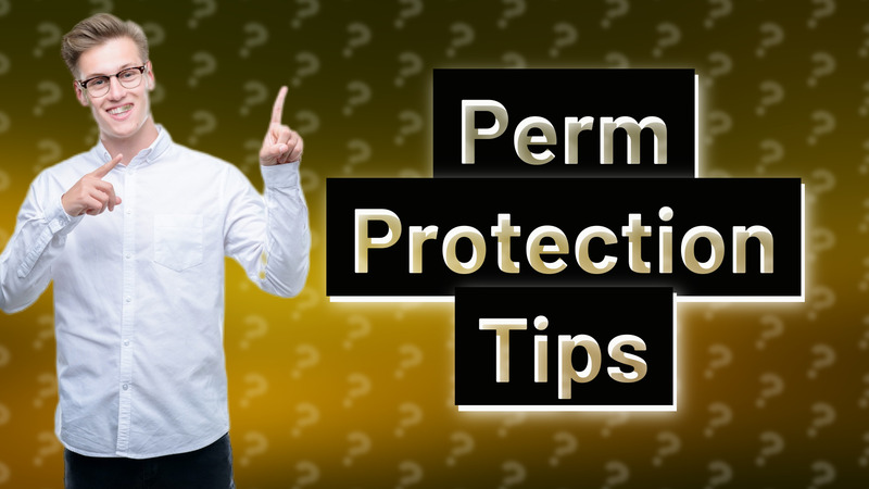 Perm Protection Tips