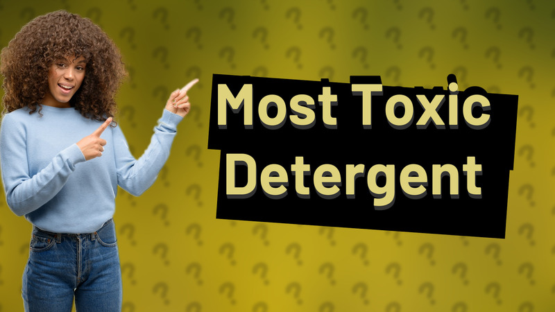 Most Toxic Detergent