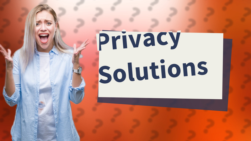 Privacy Solutions