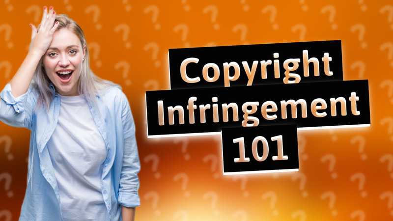 Copyright Infringement 101