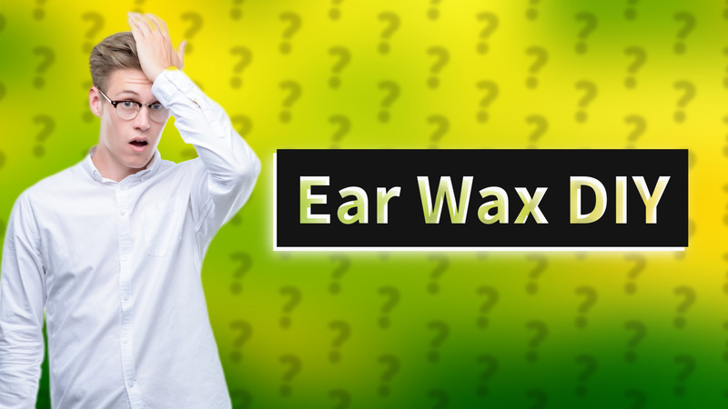Ear Wax DIY