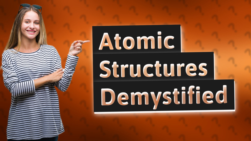 Atomic Structures Demystified