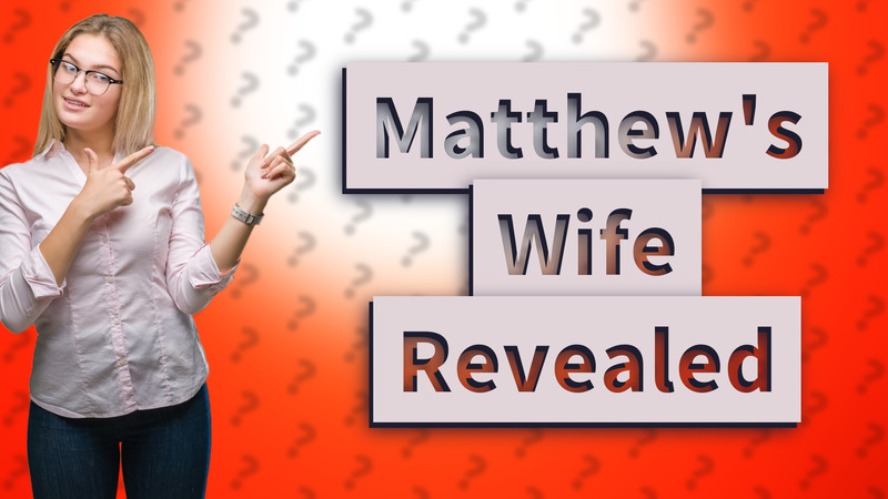 Matthew's Wife Revealed