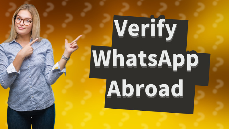 Verify WhatsApp Abroad
