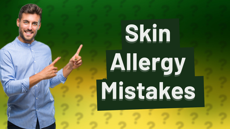 Skin Allergy Mistakes