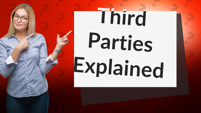 Third Parties Explained