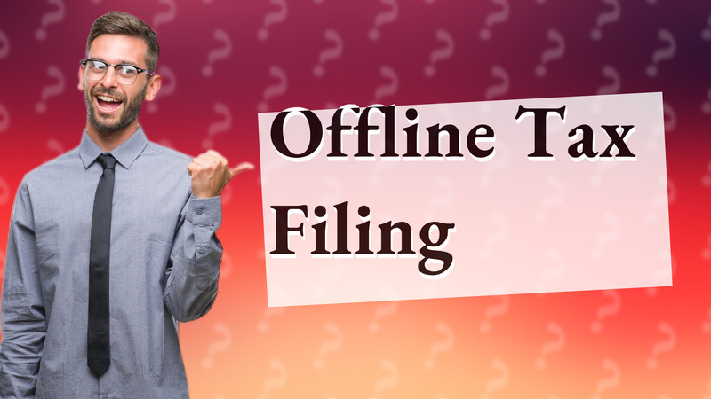 Offline Tax Filing