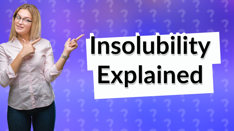 Insolubility Explained