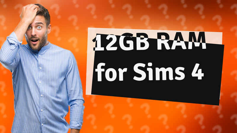 12GB RAM for Sims 4