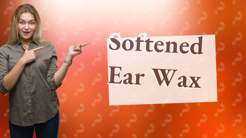 Softened Ear Wax
