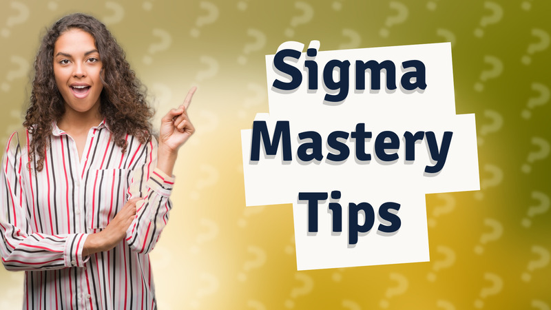 Sigma Mastery Tips