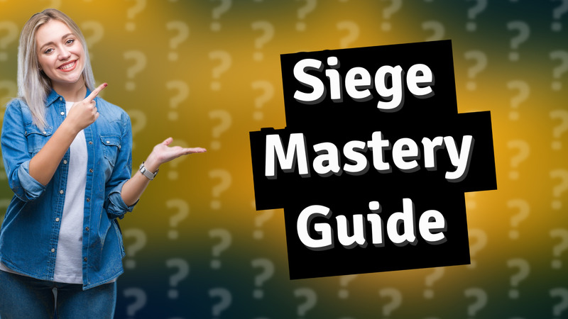 Siege Mastery Guide
