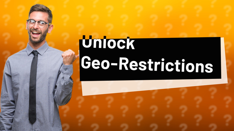 Unlock Geo-Restrictions