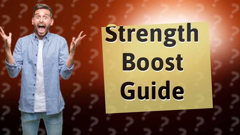 Strength Boost Guide