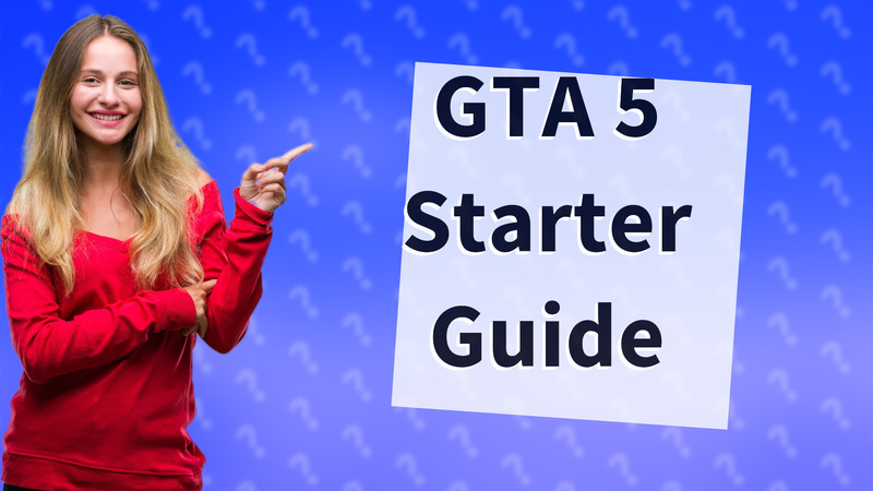 GTA 5 Starter Guide