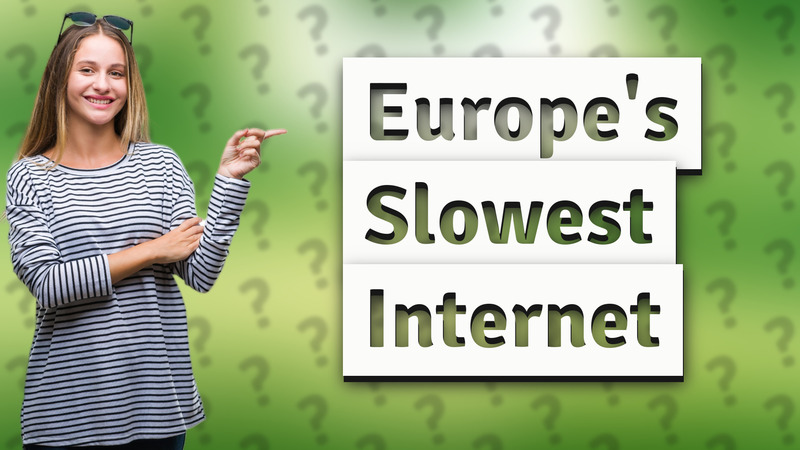 Europe's Slowest Internet