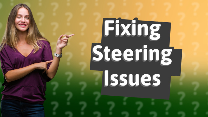 Fixing Steering Issues