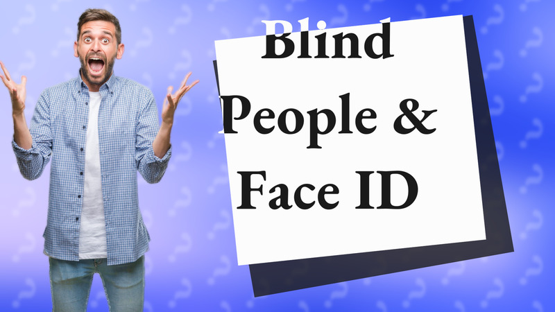 Blind People & Face ID