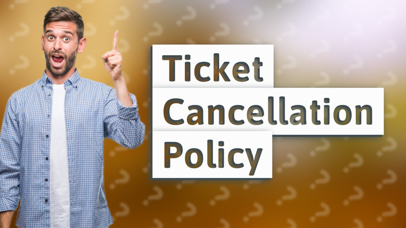 Ticket Cancellation Policy