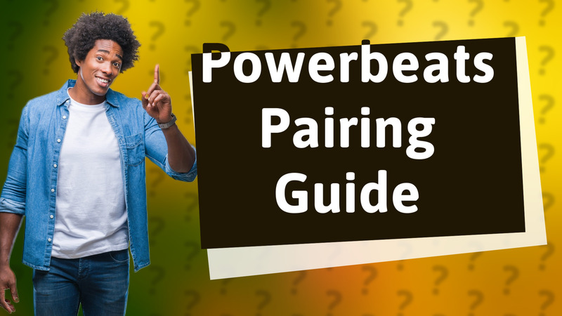 Powerbeats Pairing Guide