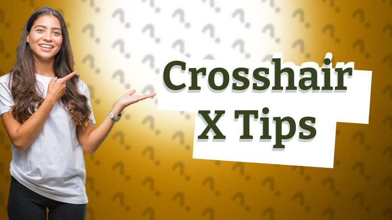 Crosshair X Tips