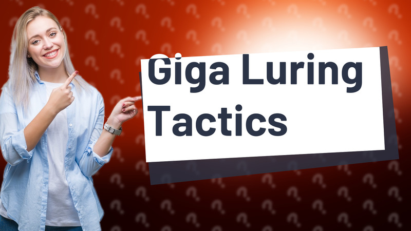 Giga Luring Tactics